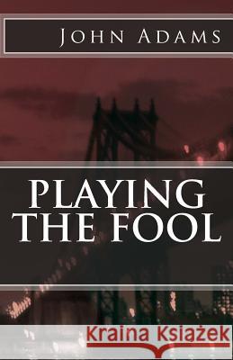 Playing the Fool John Adams 9781491047491 Createspace - książka