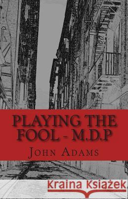 Playing the Fool - M.D.P John Adams 9781490439129 Createspace - książka