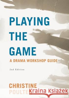 Playing the Game: A Drama Workshop Guide Christine Poulter 9780230242760 Palgrave - książka