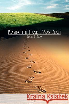 Playing the Hand I Was Dealt Louis J. Papa 9781410749130 Authorhouse - książka