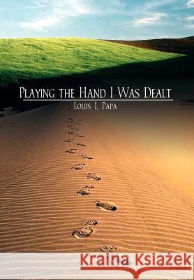 Playing the Hand I Was Dealt Louis J. Papa 9781414004501 Authorhouse - książka