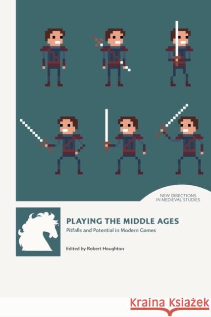 Playing the Middle Ages: Pitfalls and Potential in Modern Games Robert Houghton (University of Winchester, UK) 9781350242883 Bloomsbury Publishing PLC - książka