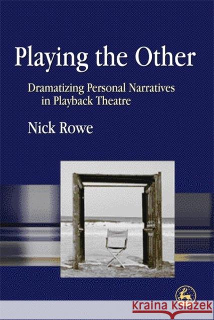 Playing the Other: Dramatizing Personal Narratives in Playback Theatre Rowe, Nick 9781843104216  - książka