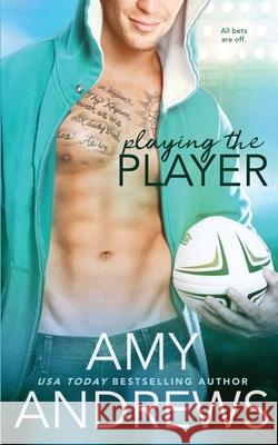 Playing the Player Amy Andrews 9781542647991 Createspace Independent Publishing Platform - książka
