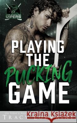 Playing the Pucking Game: A Forbidden Brother's Best Friend Ice Hockey Romance Tracy Lorraine 9781837100545 Tracy Lorraine - książka