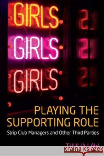 Playing the Supporting Role: Strip Club Managers and Other Third Parties Tuulia Law 9781487548940 University of Toronto Press - książka