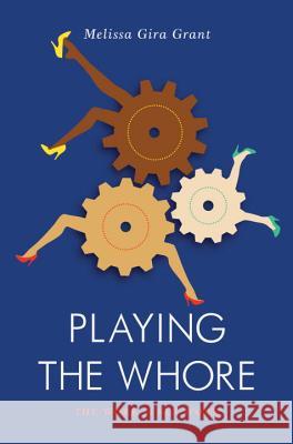 Playing the Whore: The Work of Sex Work Melissa Gira Grant 9781781683231 Verso Books - książka
