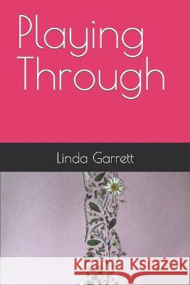 Playing Through Linda Garrett   9798365938540 Independently Published - książka