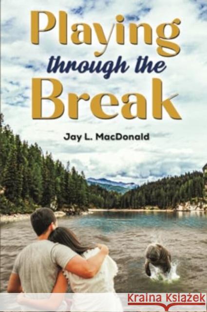 Playing Through the Break Jay L. MacDonald 9781685627058 Austin Macauley Publishers LLC - książka