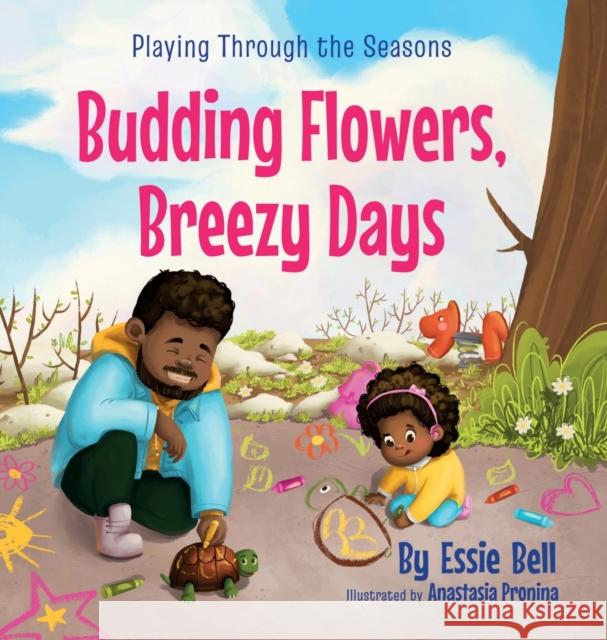 Playing Through the Seasons: Budding Flowers, Breezy Days Essie Bell 9781737049999 Lilydale Press - książka