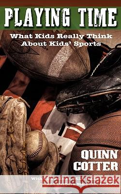 Playing Time: What Kids Really Think About Kids' Sports Cotter, Quinn 9781934074411 Apprentice House - książka