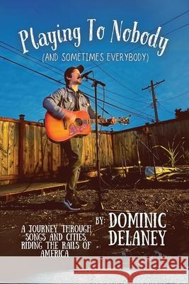 Playing To Nobody (And Sometimes Everybody) Dominic Delaney 9781088119754 Dominic Delaney - książka