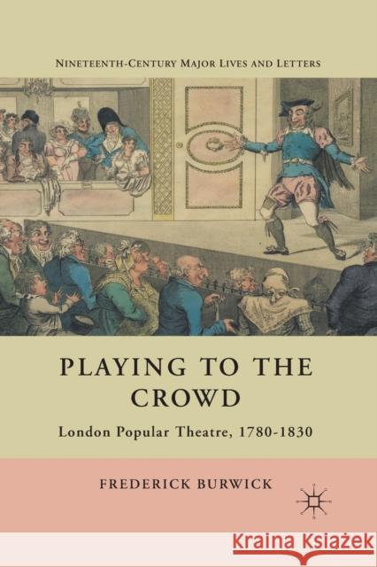 Playing to the Crowd: London Popular Theatre, 1780-1830 Frederick, Professor Burwick F. Burwick 9781349297528 Palgrave MacMillan - książka