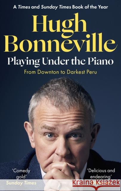 Playing Under the Piano: 'Comedy gold' Sunday Times: From Downton to Darkest Peru Hugh Bonneville 9780349145143 Little, Brown Book Group - książka