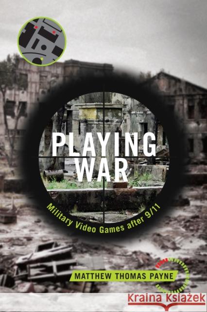 Playing War: Military Video Games After 9/11 Matthew Payne 9781479848560 Nyu Press - książka