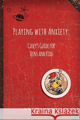 Playing with Anxiety: Casey's Guide for Teens and Kids Wilson, Reid 9780963068330 Pathway Systems - książka