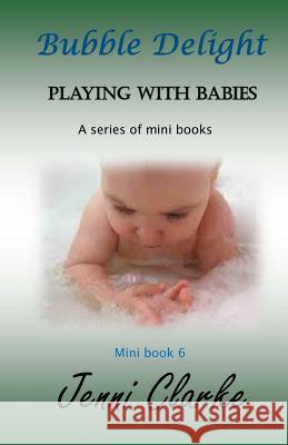 Playing with Babies Mini Book 6: Bubble Delight Jenni Clarke 9781523457045 Createspace Independent Publishing Platform - książka