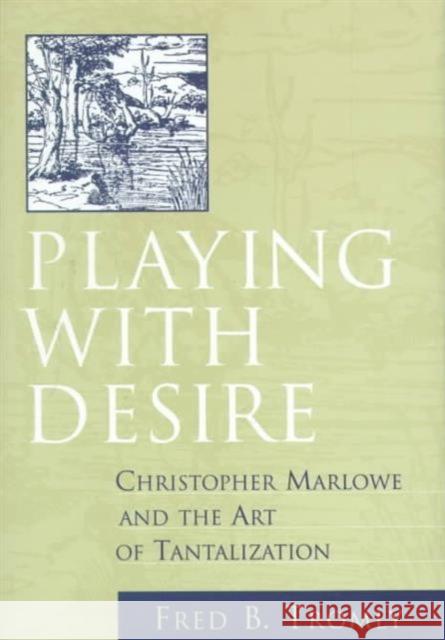 Playing with Desire: Christopher Marlowe and the Art of Tantalization Tromly, Fred B. 9780802043559 University of Toronto Press - książka