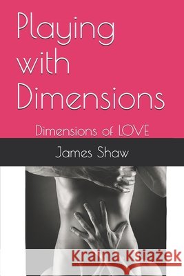 Playing with Dimensions: Dimensions of LOVE Black B., Shanese Keyshawn, Shaw S., James Anthony 9798654026286 Independently Published - książka