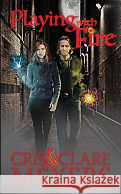 Playing with Fire Clare Meyers Cris Meyers 9781540345264 Createspace Independent Publishing Platform - książka