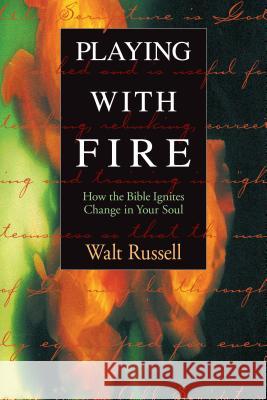 Playing with Fire: How the Bible Ignites Change in Your Soul Walter Russell Walt Russell 9781576831427 Navpress Publishing Group - książka