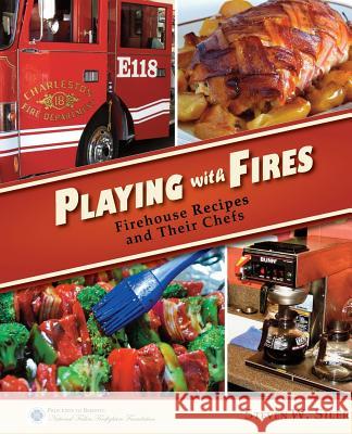 Playing with Fires: Firehouse Recipes and Their Chefs Steven W Siler   9781927458259 12 Sirens - książka