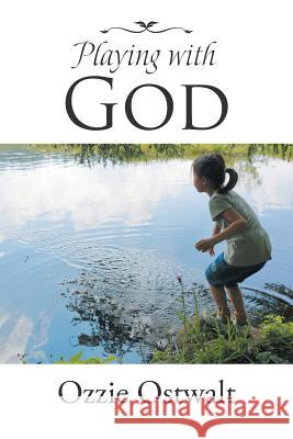 Playing with God Ozzie Ostwalt 9781512763980 WestBow Press - książka