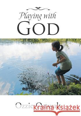 Playing with God Ozzie Ostwalt 9781512763997 WestBow Press - książka