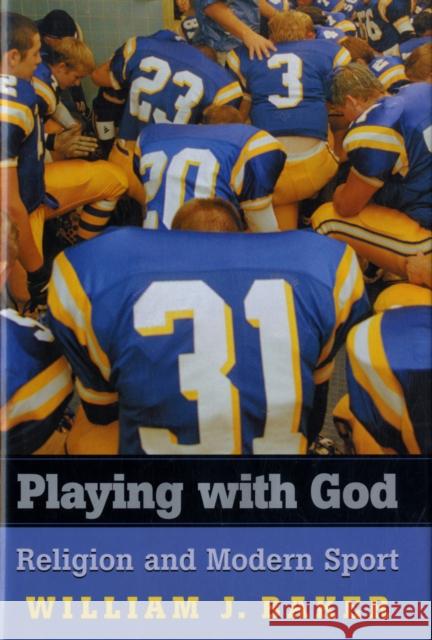 Playing with God: Religion and Modern Sport Baker, William J. 9780674024212 Harvard University Press - książka