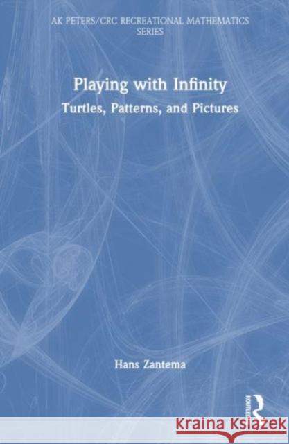 Playing with Infinity: Turtles, Patterns, and Pictures Hans Zantema 9781032738000 A K PETERS - książka