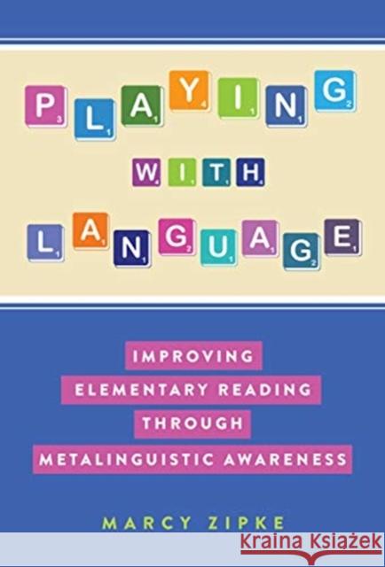 Playing with Language: Improving Elementary Reading Through Metalinguistic Awareness Marcy Zipke 9780807765043 Teachers College Press - książka
