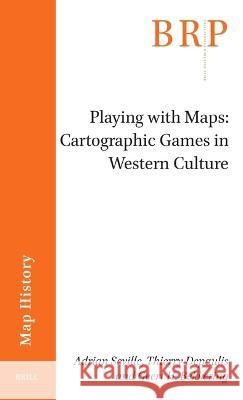 Playing with Maps: Cartographic Games in Western Culture Adrian Seville, Geert H. Bekkering, Thierry Depaulis 9789004544062 Brill (JL) - książka