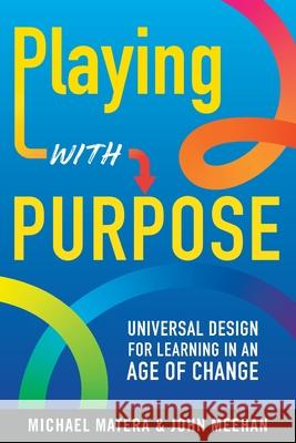 Playing with Purpose: Universal Design for Learning in an Age of Change Michael Matera John Meehan 9781968898113 Dave Burgess Consulting - książka