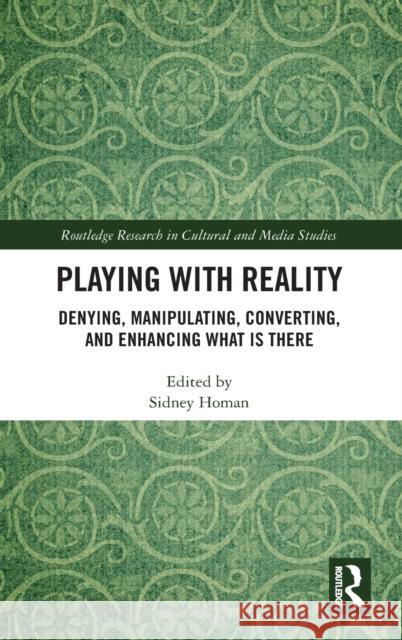 Playing with Reality: Denying, Manipulating, Converting, and Enhancing What Is There Homan, Sidney 9781032154640 Taylor & Francis Ltd - książka