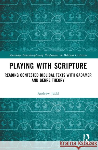 Playing with Scripture: Reading Contested Biblical Texts with Gadamer and Genre Theory Andrew Judd 9781032646572 Routledge - książka