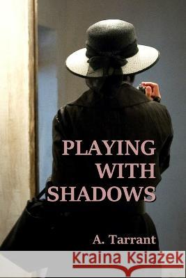 Playing With Shadows A. Tarrant 9781895166460 Inconsequential Diversions - książka