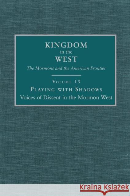 Playing with Shadows: Voices of Dissent in the Mormon West Volume 13 Aird, Polly 9780870623806 Arthur H. Clark Company - książka