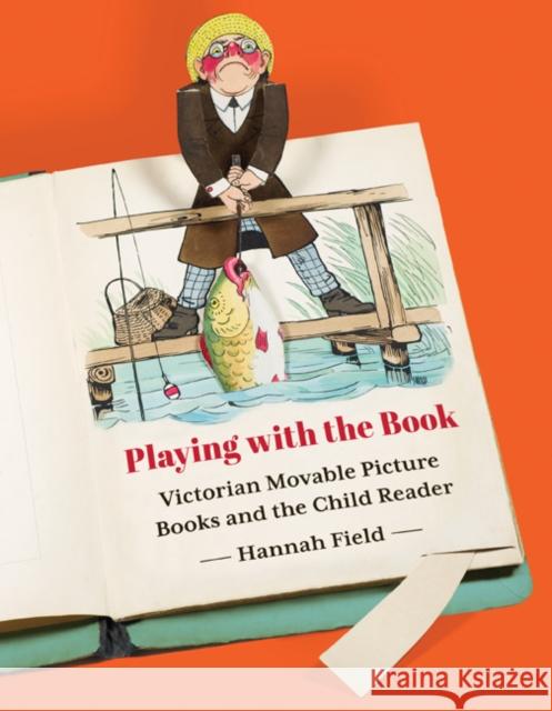 Playing with the Book: Victorian Movable Picture Books and the Child Reader Hannah Field 9781517901776 University of Minnesota Press - książka