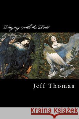 Playing with the Dead Jeff Thomas 9781511931755 Createspace - książka