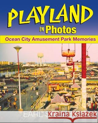 Playland In Photos: Ocean City Amusement Park Memories Earl Shores 9780989236379 One Way Road Press - książka