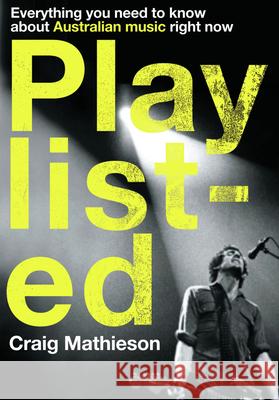 Playlisted: Everything You Need to Know about Australian Music Right Now Craig Mathieson 9781742230177 University of New South Wales Press - książka