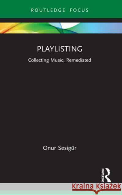 Playlisting: Collecting Music, Remediated Onur Sesig?r 9781032115795 Routledge - książka