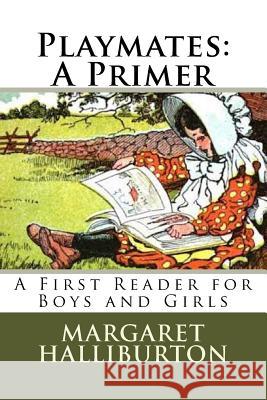 Playmates: A Primer: A First Reader for Boys and Girls Margaret Winifred Halliburton Donald L. Potter 9781501095771 Createspace Independent Publishing Platform - książka