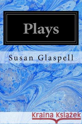 Plays Susan Glaspell 9781496163219 Createspace - książka