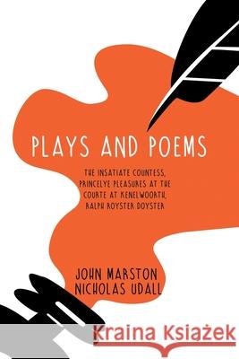 Plays and Poems: The Insatiate Countess, Princelye Pleasures at the Courte at Kenelwoorth, Ralph Royster Doyster John Marston Nicholas Udall 9781396319853 Left of Brain Onboarding Pty Ltd - książka
