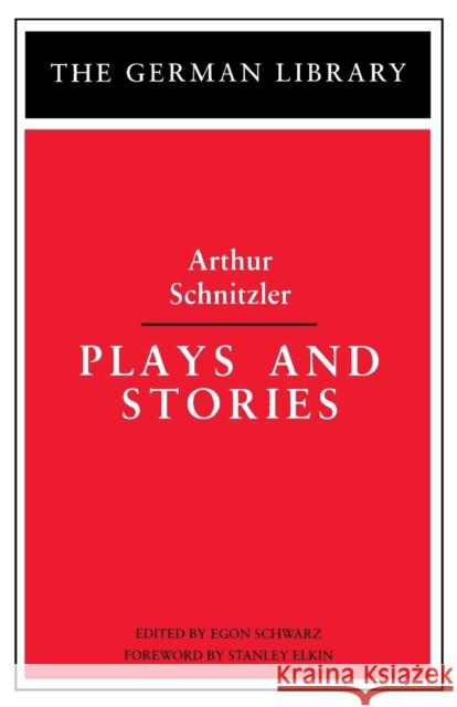 Plays and Stories: Arthur Schnitzler Schwarz, Egon 9780826402714 Continuum International Publishing Group - książka