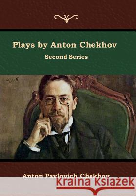 Plays by Anton Chekhov, Second Series Anton Pavlovich Chekhov 9781644392188 Indoeuropeanpublishing.com - książka