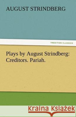 Plays by August Strindberg: Creditors. Pariah. Strindberg, August 9783842427464 tredition GmbH - książka