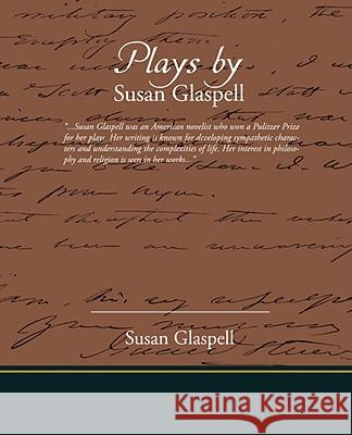 Plays by Susan Glaspell Susan Glaspell 9781605978895 STANDARD PUBLICATIONS, INC - książka