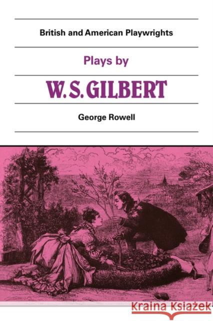 Plays by W. S. Gilbert: The Palace of the Truth, Sweethearts, Princess Toto, Engaged, Rosencrantz and Guildenstern Rowell, George 9780521280563 Cambridge University Press - książka